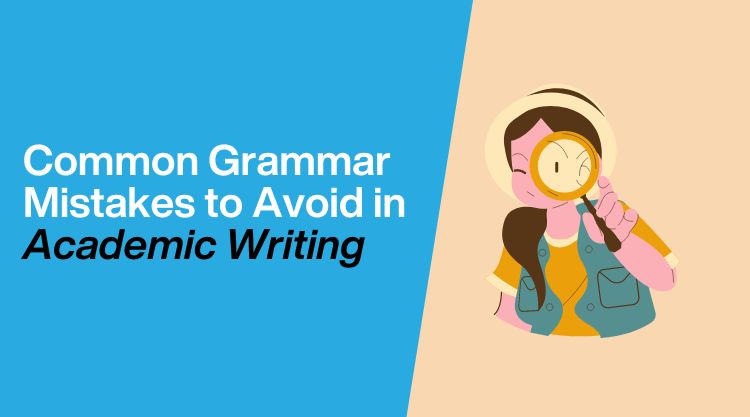 Common Grammar Mistakes to Avoid in Academic Writing